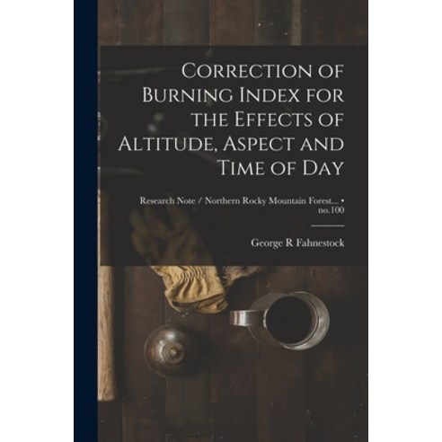 (영문도서) Correction of Burning Index for the Effects of Altitude Aspect and Time of Day; no.100 Paperback, Hassell Street Press, English, 9781013984693
