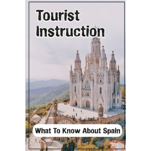 (영문도서) Tourist Instruction: What To Know About Spain: Things To Do All Over Spain Paperback, Independently Published, English, 9798464244214