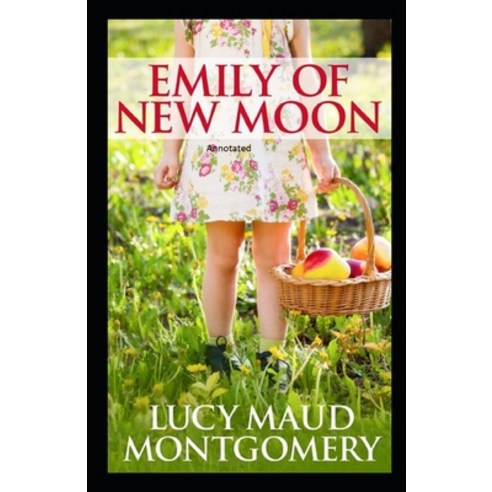 Emily of New Moon Annotated Paperback, Independently Published, English, 9798741950630