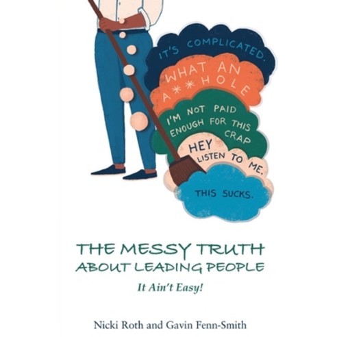 (영문도서) The Messy Truth About Leading People: It Ain''t Easy! Paperback, Independently Published, English, 9781087958491