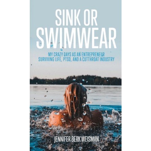 (영문도서) Sink or Swimwear: My Crazy Days as an Entrepreneur Surviving Life PTSD and a Cutthroat Indu... Hardcover, Chimney Rock Publishing, English, 9781737572923