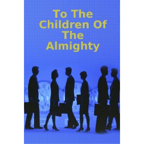 (영문도서) To The Children Of The Almighty Paperback, Lulu.com, English, 9781387481651