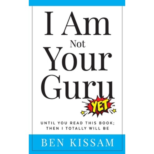 (영문도서) I Am Not Your Guru (Yet): Until you read this book; then I totally will be Paperback, Independently Published, English, 9798630332837