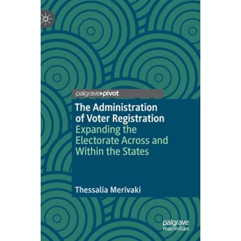 The Administration of Voter Registration: Expanding the Electorate Across and Within the States Hardcover, Palgrave Pivot