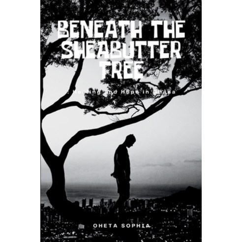 (영문도서) Beneath the Sheabutter Tree: Healing and Hope in Ghana Paperback, OS Pub, English, 9788996864073