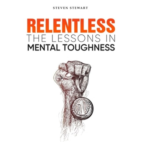 Relentless: The Lessons in Mental Toughness Paperback, Independently Published, English, 9798591371425