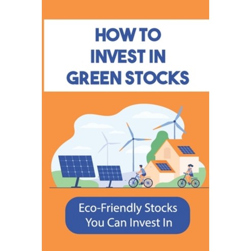 (영문도서) How To Invest In Green Stocks: Eco-Friendly Stocks You Can Invest In: Pure-Play Green Investm... Paperback, Independently Published, English, 9798464904422