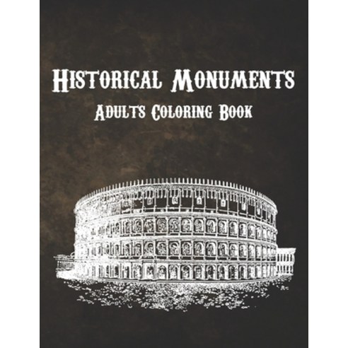 Historical Monuments Adults Coloring Book: Global Iconic Architecture and Landscapes Coloring Book F... Paperback, Independently Published, English, 9798705924707
