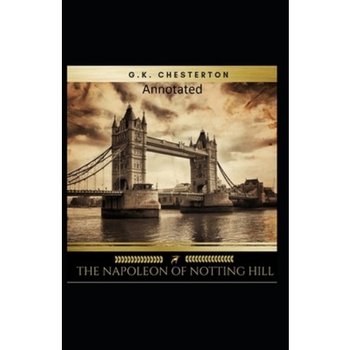 The Napoleon of Notting Hill (Annotated Original Edition) Paperback, Independently Published