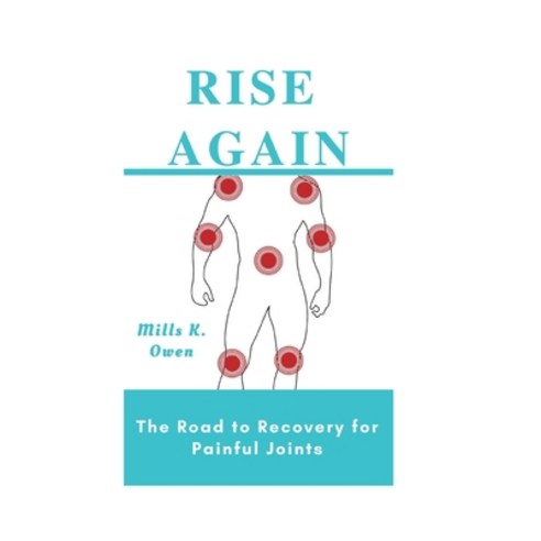 (영문도서) Rise Again: The Road to Recovery for Painful Joints Paperback, Independently Published, English, 9798377516101
