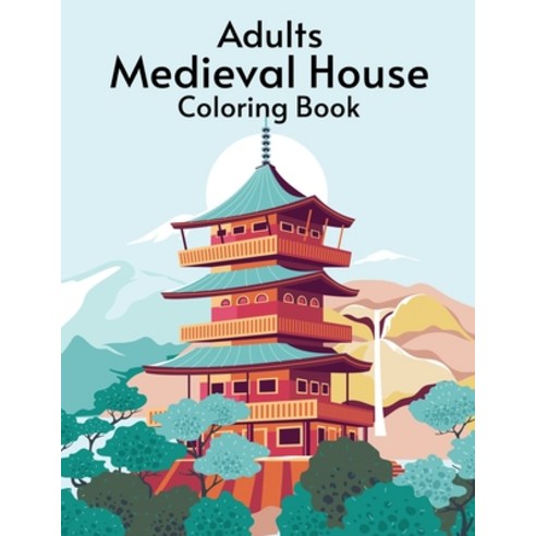 Adults Medieval House Coloring Book: An Adult Coloring Book with Beautiful Houses for Relaxation Paperback, Independently Published, English, 9798697853573