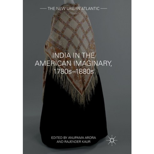 (영문도서) India in the American Imaginary 1780s-1880s Paperback, Palgrave MacMillan, English, 9783319872933