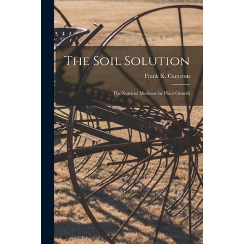 (영문도서) The Soil Solution [microform]: the Nutrient Medium for Plant Growth Paperback, Legare Street Press, English, 9781014325822