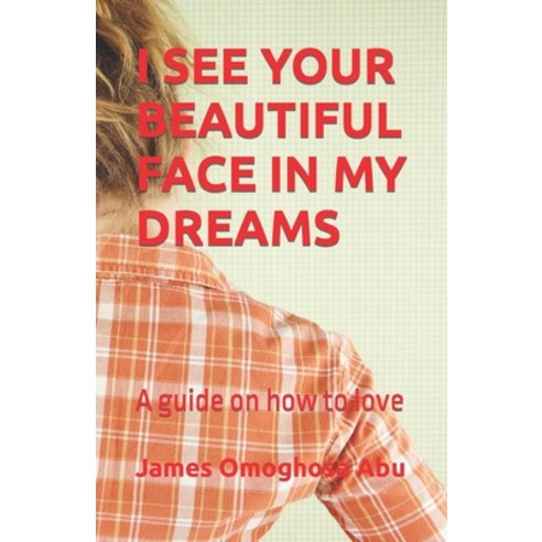 (영문도서) I See Your Beautiful Face in My Dreams: A guide on how to love Paperback, Independently Published, English, 9798827587620