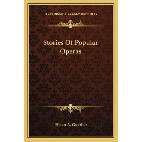 Stories Of Popular Operas Paperback, Kessinger Publishing