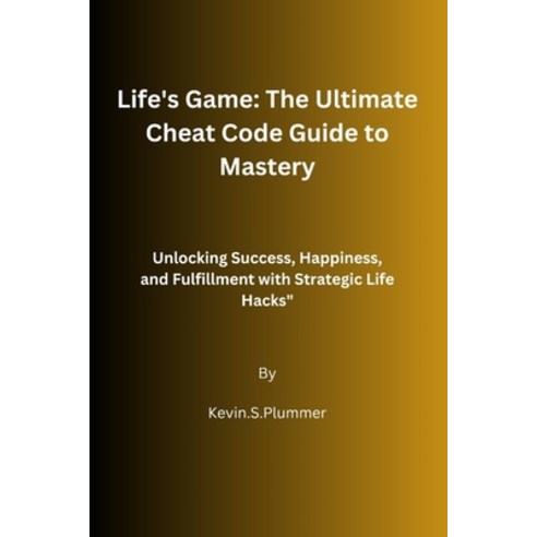 (영문도서) Life''s Game: The Ultimate Cheat Code Guide to Mastery ...