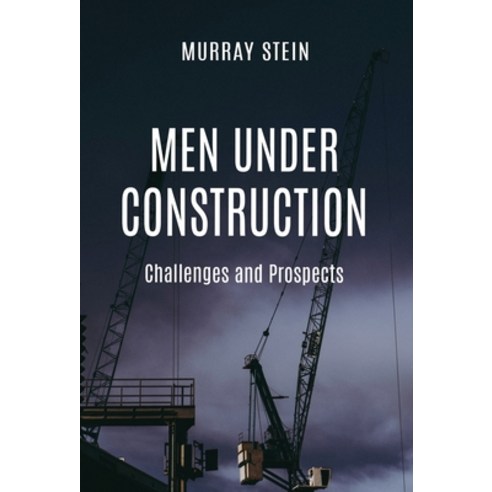 Men Under Construction: Challenges and Prospects Hardcover, Chiron Publications