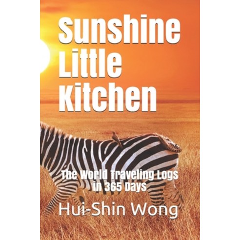 Sunshine Little Kitchen: The World Traveling Logs in 365 Days Paperback, Independently Published, English, 9798710976784