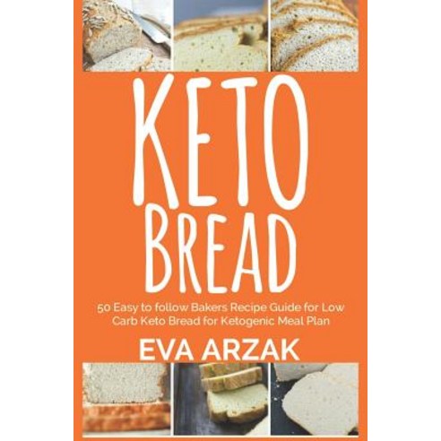 Keto Bread: 50 Easy to Follow Bakers Recipe Guide for Low Carb Keto Bread for Ketogenic Meal Plan Paperback, Independently Published, English, 9781095354292