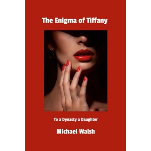 (영문도서) The Enigma of Tiffany: To a Dynasty a Daughter Paperback, Lulu.com, English, 9781326990183