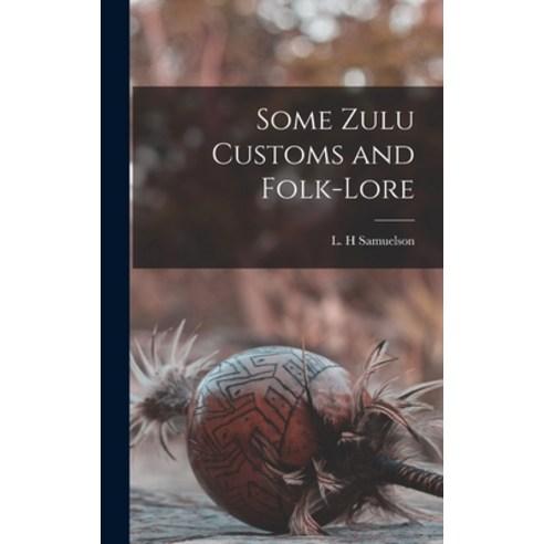 (영문도서) Some Zulu Customs and Folk-lore Hardcover, Legare Street Press, English, 9781013469121