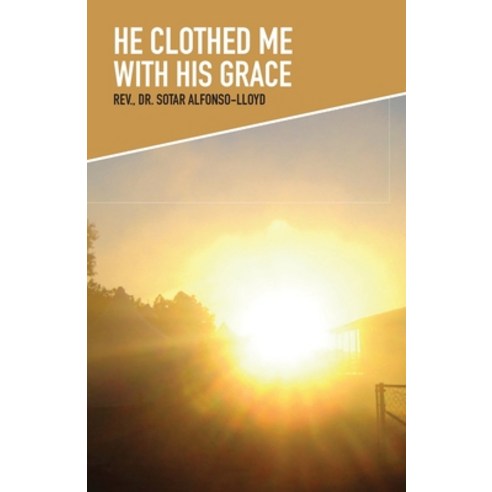 He Clothed Me with His Grace Paperback, Trilogy Christian Publishing