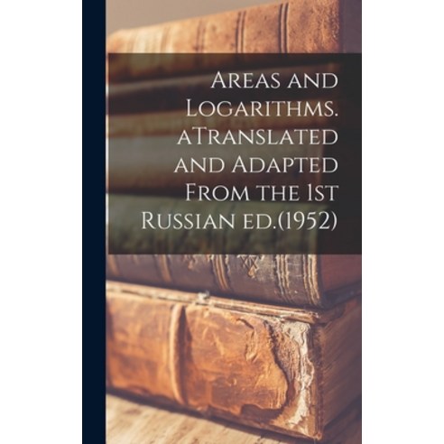 (영문도서) Areas and Logarithms. ATranslated and Adapted From the 1st Russian Ed.(1952) Hardcover, Hassell Street Press, English, 9781013607813