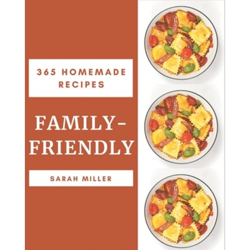 365 Homemade Family-Friendly Recipes: Making More Memories in your Kitchen with Family-Friendly Cook... Paperback, Independently Published