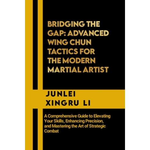 (영문도서) Bridging the Gap: Advanced Wing Chun Tactics for the Modern Martial Artist: A Comprehensive G... Paperback, Independently Published, English, 9798868102950