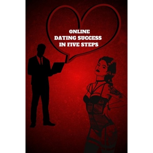 (영문도서) Online Dating Success in Five Steps: Practical Steps for Having Memorable Dates for Women and... Paperback, Mystarsbooks Publishing, English, 9781803859484
