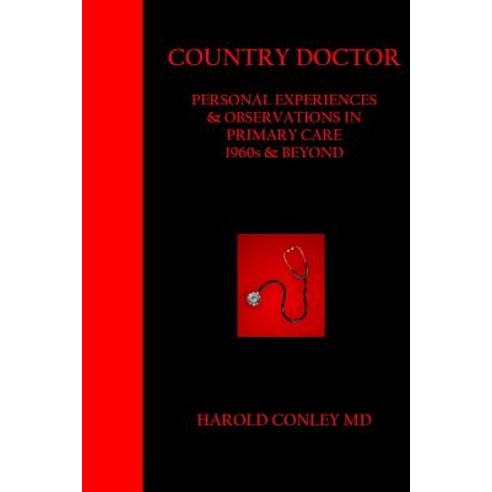 (영문도서) Country Doctor: Personal Experiences & Observations in Primary Care 1960s & Beyond Paperback, Createspace Independent Pub..., English, 9781508661948