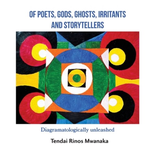 (영문도서) Of poets gods ghosts irritants and storytellers: Diagramatologically unleashed Paperback, Mwanaka Media and Publishing, English, 9781779331502