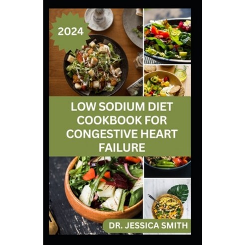(영문도서) Low Sodium Diet Cookbook for Congestive Heart Failure: Trusted Low-Salt Recipes to Prevent He... Paperback, Independently Published, English, 9798880480289