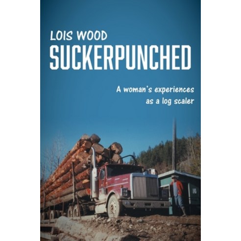 (영문도서) Suckerpunched: A woman''s experiences as a log scaler Paperback, FriesenPress, English, 9781525593406