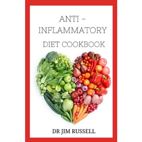 Anti-Inflammatory Diet Cookbook: No-Stress Meal Plan with Easy Recipes to Heal the Immune System Paperback, Independently Published, English, 9798734587485