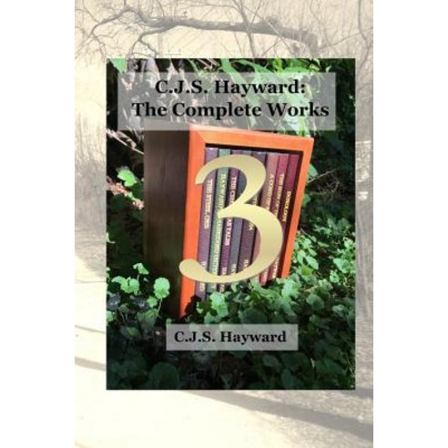 (영문도서) C.J.S. Hayward: The Complete Works: vol. 3 Paperback, Independently Published, English, 9781790775989