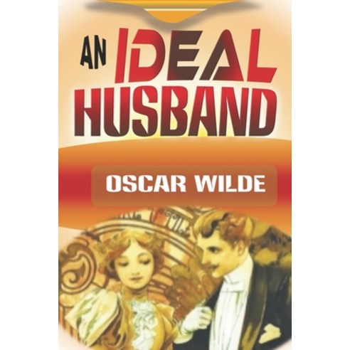 An Ideal Husband: By Oscar (Annotated) Paperback, Independently Published, English, 9798741811399