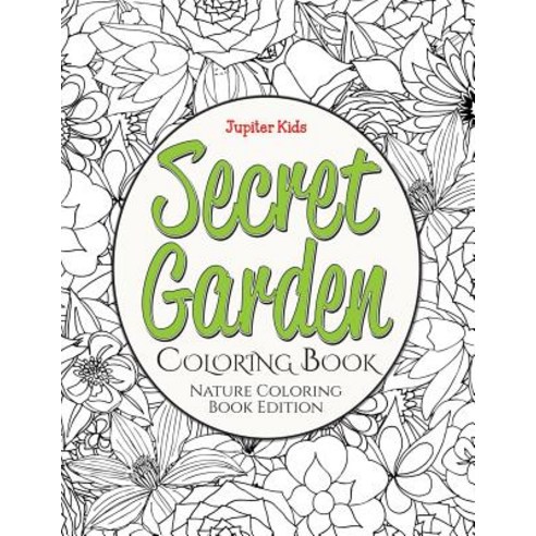 Secret Garden Coloring Book: Nature Coloring Book Edition Paperback, Jupiter Kids, English, 9781682600009