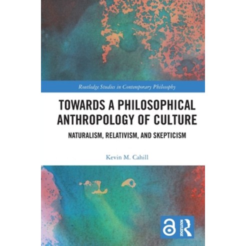 (영문도서) Towards a Philosophical Anthropology of Culture: Naturalism Relativism and Skepticism Paperback, Routledge, English, 9780367638238