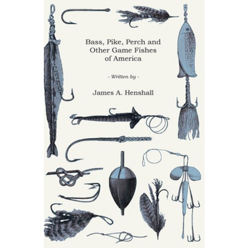 (영문도서) Bass Pike Perch and Other Game Fishes of America Paperback, Addison Press, English, 9781447466475