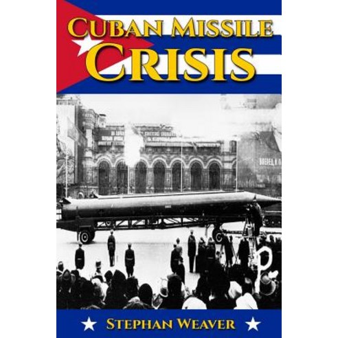 Cuban Missile Crisis: A History From Beginning to End Paperback, Independently Published