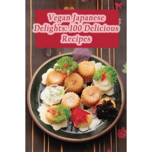 (영문도서) Vegan Japanese Delights: 100 Delicious Recipes Paperback, Independently Published, English, 9798865453246