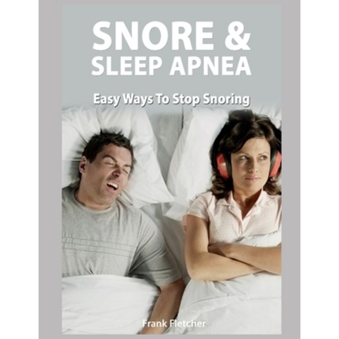 (영문도서) Snoring & Sleep Apnea: Easy Ways To Stop Snoring Paperback, Independently Published, English, 9798613782130
