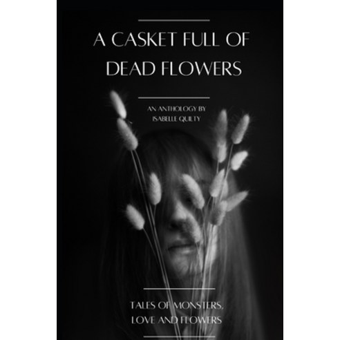 (영문도서) A Casket Full of Dead Flowers: Tales of Monsters Love and Flowers Paperback, Independently Published, English, 9798857528303