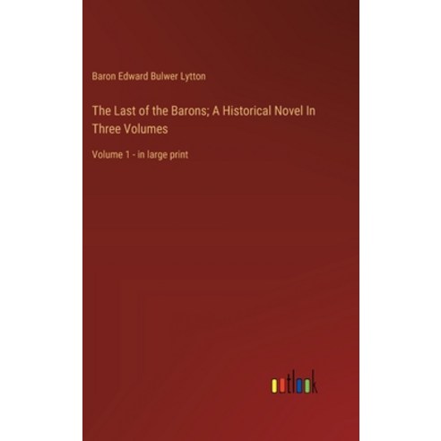 (영문도서) The Last of the Barons; A Historical Novel In Three Volumes: Volume 1 - in large print Hardcover, Outlook Verlag, English, 9783368368593