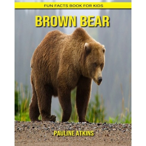 Brown Bear: Fun Facts Book for Kids Paperback, Independently Published