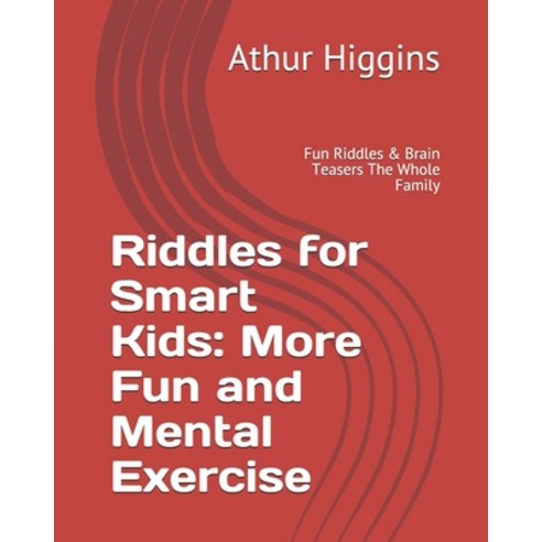 Riddles for Smart Kids: More Fun and Mental Exercise: Fun Riddles & Brain Teasers The Whole Family Paperback, Independently Published, English, 9798581526569