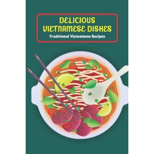 (영문도서) Delicious Vietnamese Dishes: Traditional Vietnamese Recipes Paperback, Independently Published, English, 9798417085475