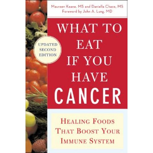 What to Eat If You Have Cancer (Revised): Healing Foods That Boost Your Immune System Paperback, McGraw-Hill Education, English, 9780071473965