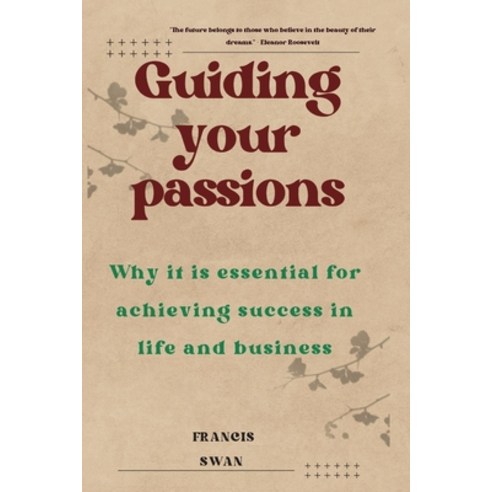 (영문도서) Guiding your passions: Why it is essential for achieving success in life and business Paperback, Independently Published, English, 9798865033677